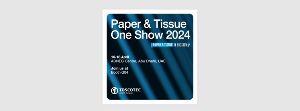 Toscotec nimmt an der Paper & Tissue One Show in den Vereinigten Arabischen Emiraten teil